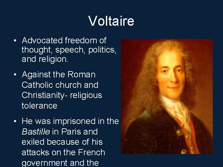 Voltaire • Advocated freedom of thought, speech, politics, and religion. • Against the Roman