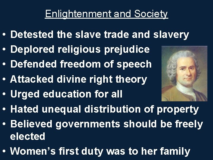 Enlightenment and Society • • Detested the slave trade and slavery Deplored religious prejudice