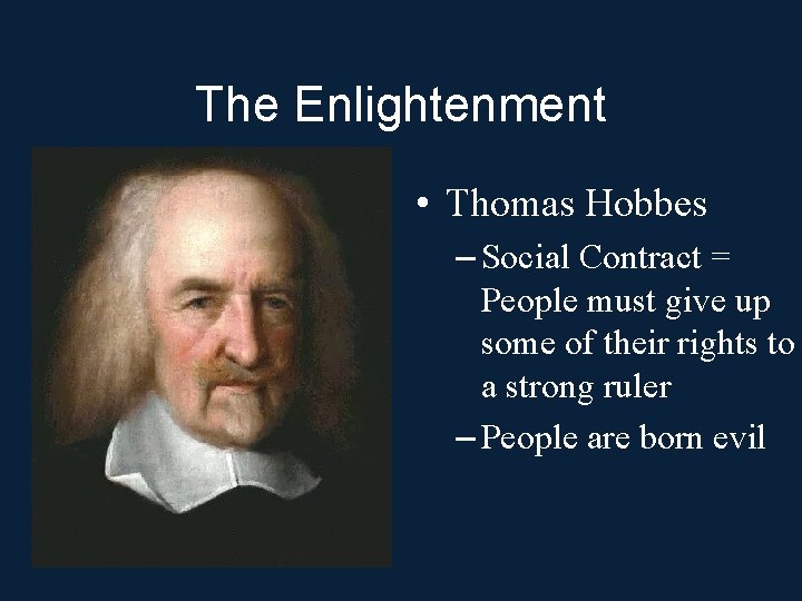 The Enlightenment • Thomas Hobbes – Social Contract = People must give up some