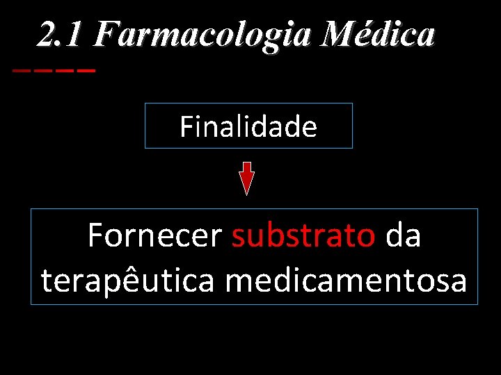 2. 1 Farmacologia Médica Finalidade Fornecer substrato da terapêutica medicamentosa 