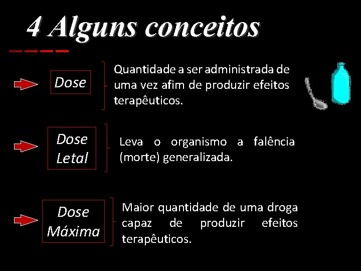 4 Alguns conceitos Dose Quantidade a ser administrada de uma vez afim de produzir