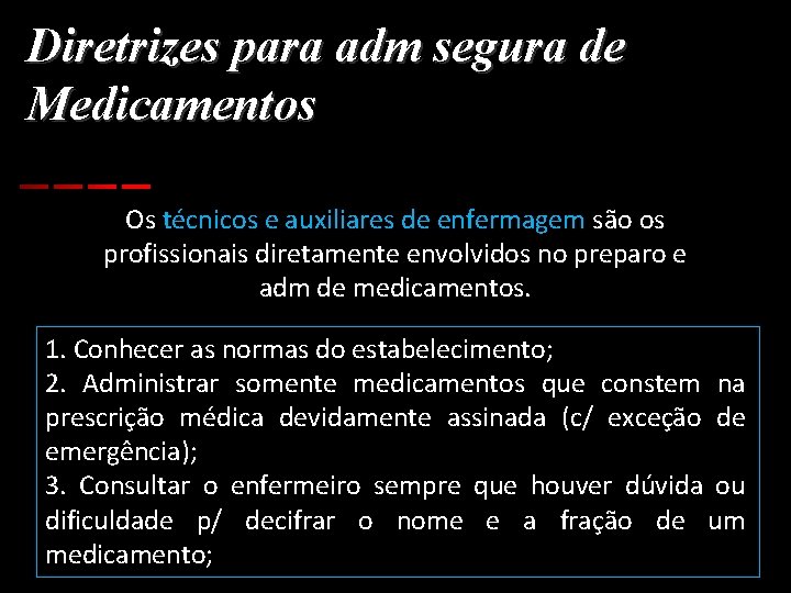 Diretrizes para adm segura de Medicamentos Os técnicos e auxiliares de enfermagem são os