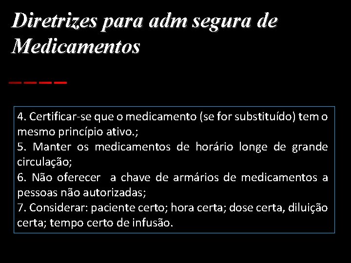 Diretrizes para adm segura de Medicamentos 4. Certificar-se que o medicamento (se for substituído)