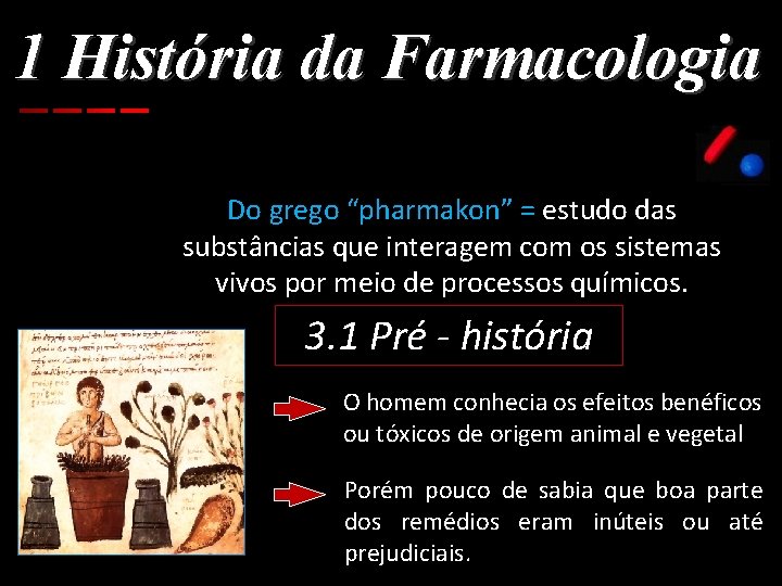 1 História da Farmacologia Do grego “pharmakon” = estudo das substâncias que interagem com