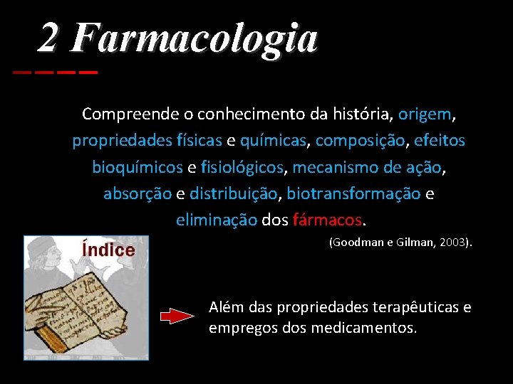 2 Farmacologia Compreende o conhecimento da história, origem, propriedades físicas e químicas, composição, efeitos