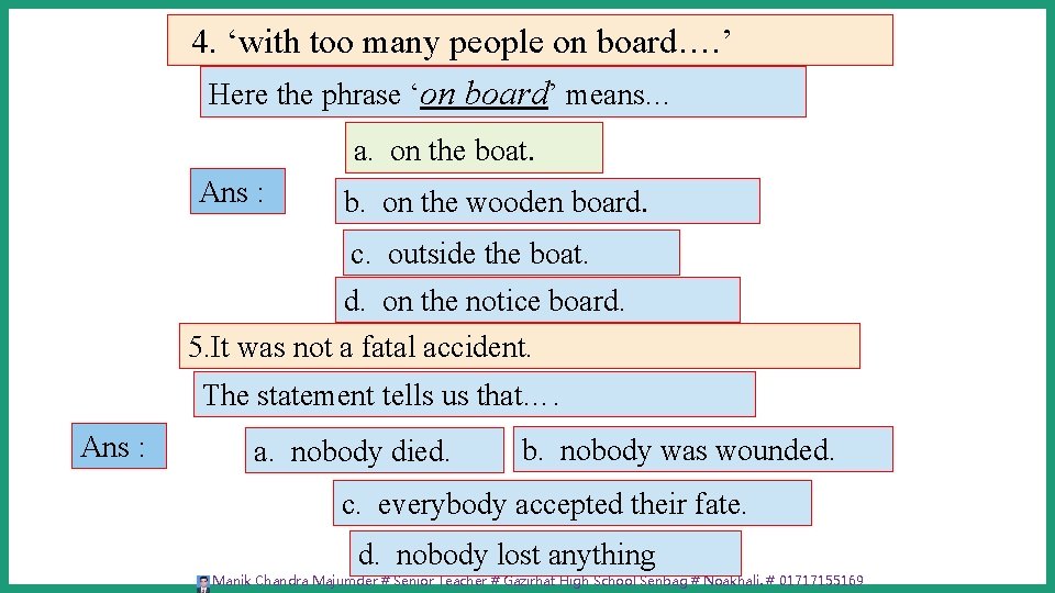 4. ‘with too many people on board…. ’ Here the phrase ‘on board’ means…