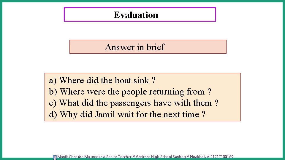 Evaluation Answer in brief a) Where did the boat sink ? b) Where were