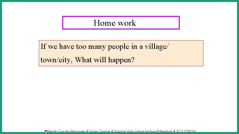 Home work If we have too many people in a village/ town/city, What will