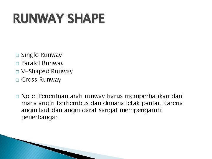RUNWAY SHAPE � � � Single Runway Paralel Runway V-Shaped Runway Cross Runway Note: