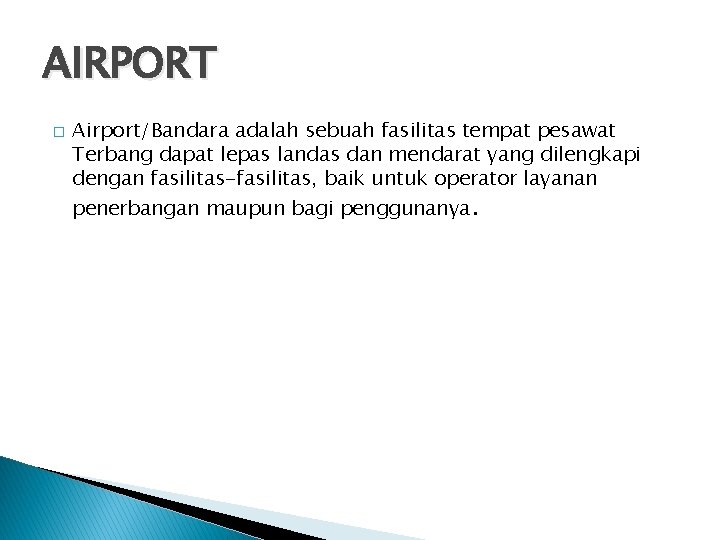 AIRPORT � Airport/Bandara adalah sebuah fasilitas tempat pesawat Terbang dapat lepas landas dan mendarat