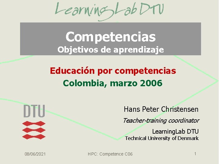 Competencias Objetivos de aprendizaje Educación por competencias Colombia, marzo 2006 Hans Peter Christensen Teacher-training