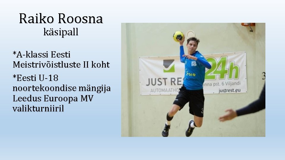 Raiko Roosna käsipall *A-klassi Eesti Meistrivõistluste II koht *Eesti U-18 noortekoondise mängija Leedus Euroopa