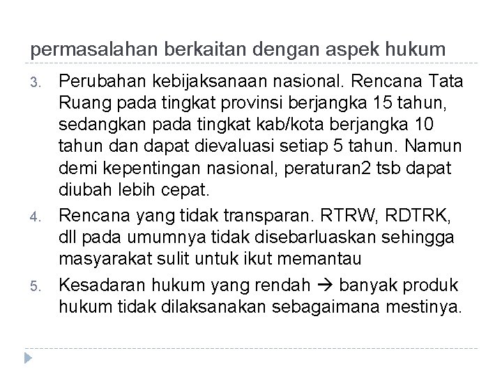 permasalahan berkaitan dengan aspek hukum 3. 4. 5. Perubahan kebijaksanaan nasional. Rencana Tata Ruang