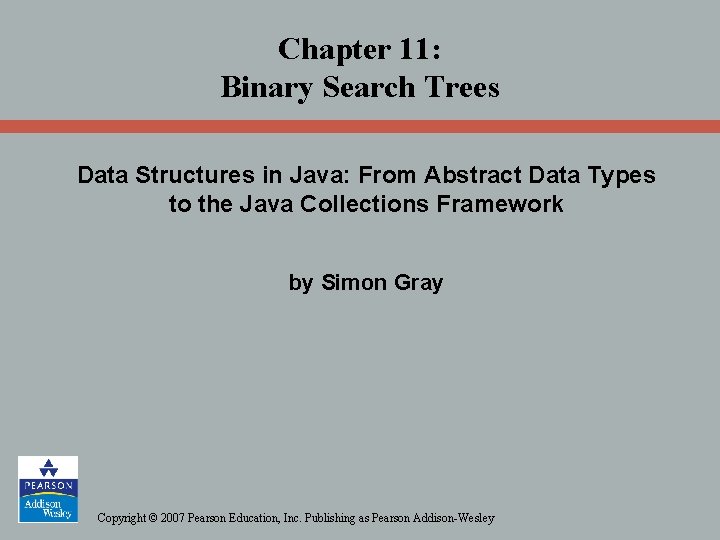 Chapter 11: Binary Search Trees Data Structures in Java: From Abstract Data Types to