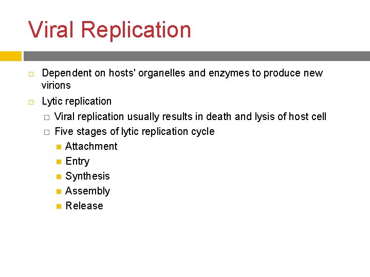 Viral Replication Dependent on hosts' organelles and enzymes to produce new virions Lytic replication