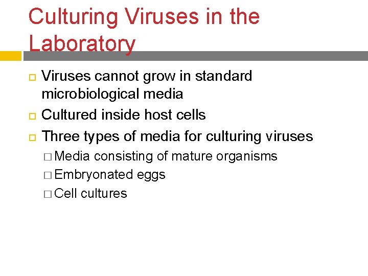 Culturing Viruses in the Laboratory Viruses cannot grow in standard microbiological media Cultured inside