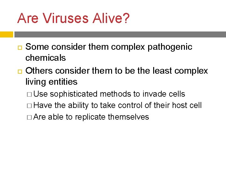 Are Viruses Alive? Some consider them complex pathogenic chemicals Others consider them to be