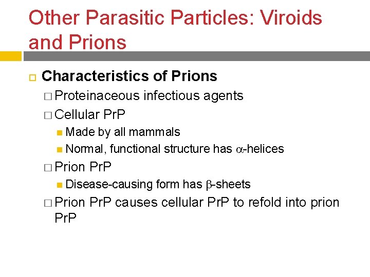 Other Parasitic Particles: Viroids and Prions Characteristics of Prions � Proteinaceous � Cellular infectious
