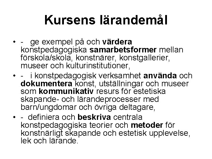 Kursens lärandemål • - ge exempel på och värdera konstpedagogiska samarbetsformer mellan förskola/skola, konstnärer,