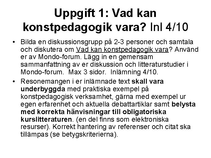 Uppgift 1: Vad kan konstpedagogik vara? Inl 4/10 • Bilda en diskussionsgrupp på 2