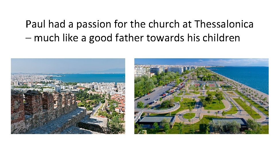 Paul had a passion for the church at Thessalonica – much like a good