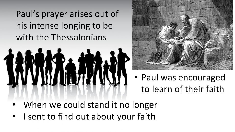 Paul’s prayer arises out of his intense longing to be with the Thessalonians •