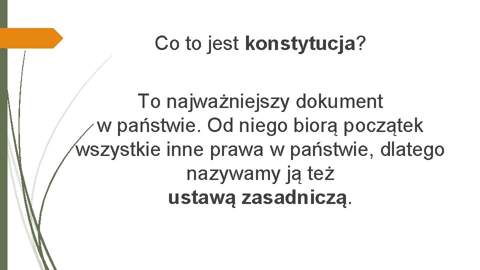 Co to jest konstytucja? To najważniejszy dokument w państwie. Od niego biorą początek wszystkie