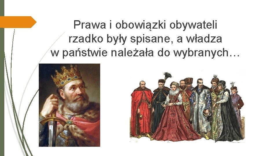 Prawa i obowiązki obywateli rzadko były spisane, a władza w państwie należała do wybranych…