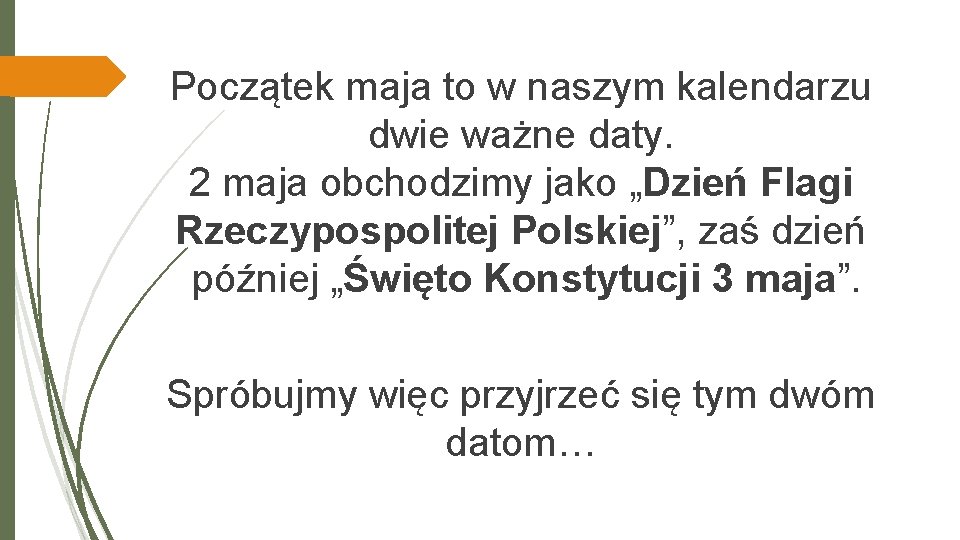 Początek maja to w naszym kalendarzu dwie ważne daty. 2 maja obchodzimy jako „Dzień