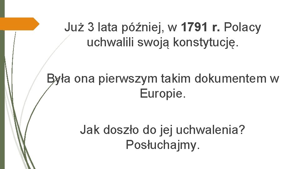 Już 3 lata później, w 1791 r. Polacy uchwalili swoją konstytucję. Była ona pierwszym