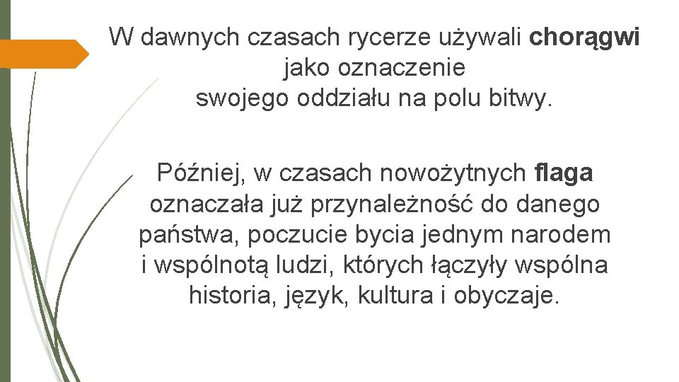 W dawnych czasach rycerze używali chorągwi jako oznaczenie swojego oddziału na polu bitwy. Później,