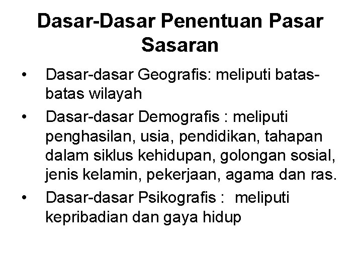 Dasar-Dasar Penentuan Pasar Sasaran • • • Dasar-dasar Geografis: meliputi batas wilayah Dasar-dasar Demografis