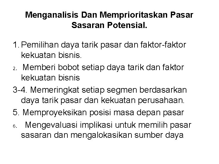 Menganalisis Dan Memprioritaskan Pasar Sasaran Potensial. 1. Pemilihan daya tarik pasar dan faktor-faktor kekuatan