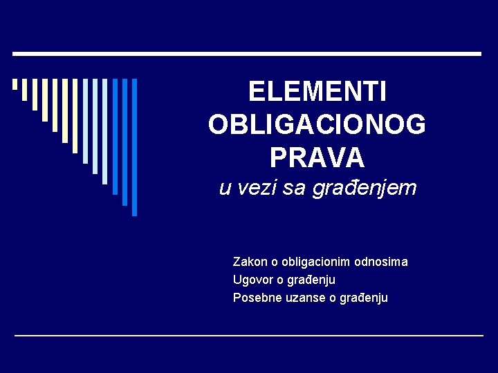 ELEMENTI OBLIGACIONOG PRAVA u vezi sa građenjem Zakon o obligacionim odnosima Ugovor o građenju