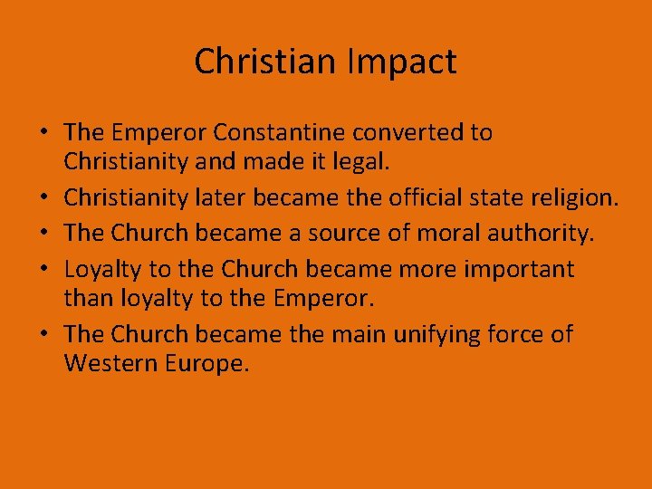 Christian Impact • The Emperor Constantine converted to Christianity and made it legal. •