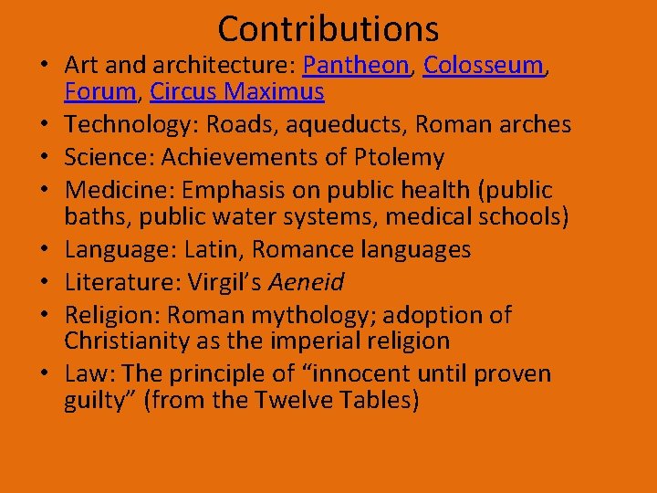 Contributions • Art and architecture: Pantheon, Colosseum, Forum, Circus Maximus • Technology: Roads, aqueducts,