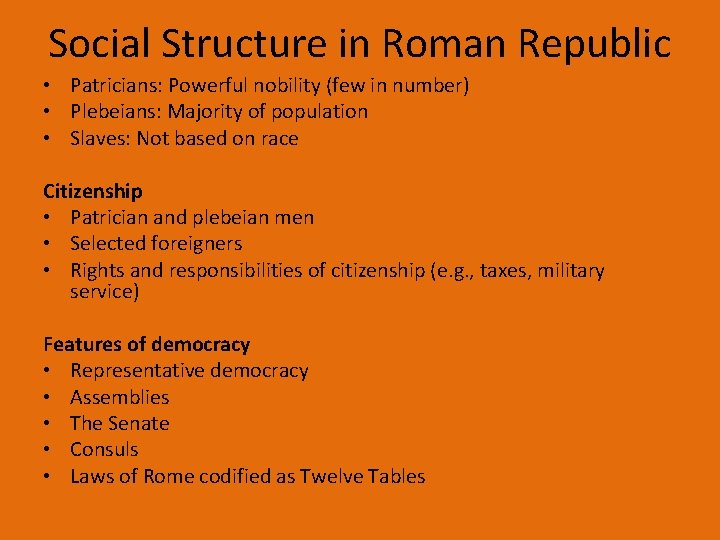 Social Structure in Roman Republic • Patricians: Powerful nobility (few in number) • Plebeians: