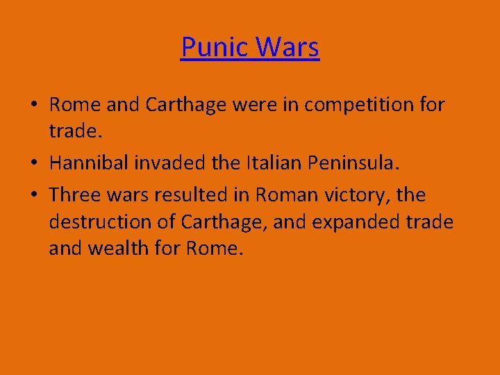 Punic Wars • Rome and Carthage were in competition for trade. • Hannibal invaded
