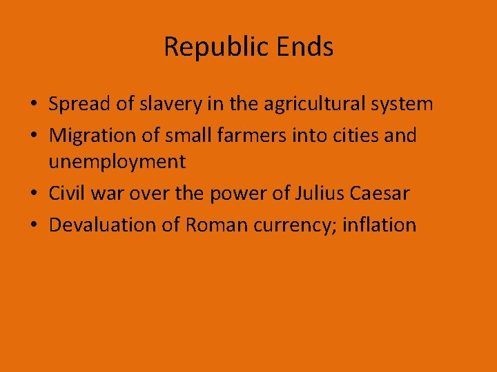 Republic Ends • Spread of slavery in the agricultural system • Migration of small