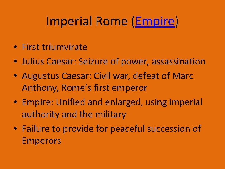 Imperial Rome (Empire) • First triumvirate • Julius Caesar: Seizure of power, assassination •