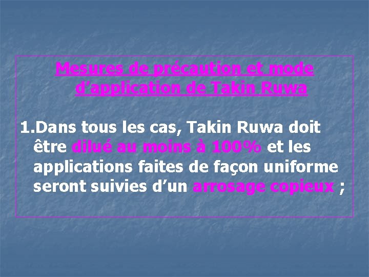 Mesures de précaution et mode d’application de Takin Ruwa 1. Dans tous les cas,