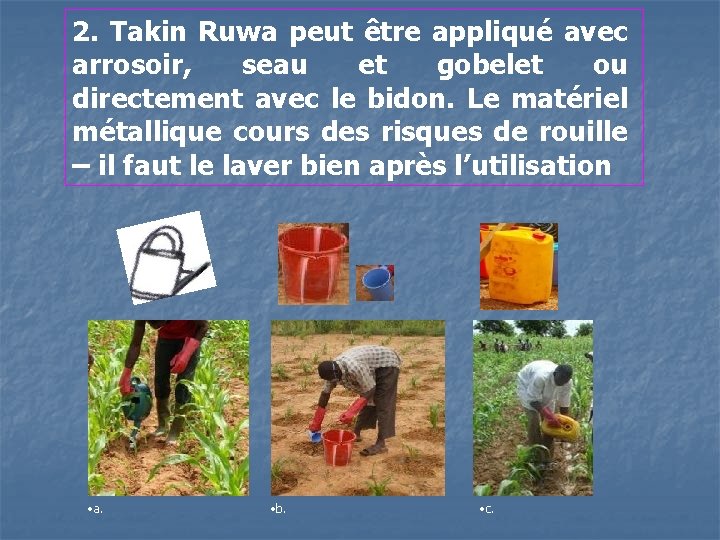 2. Takin Ruwa peut être appliqué avec arrosoir, seau et gobelet ou directement avec