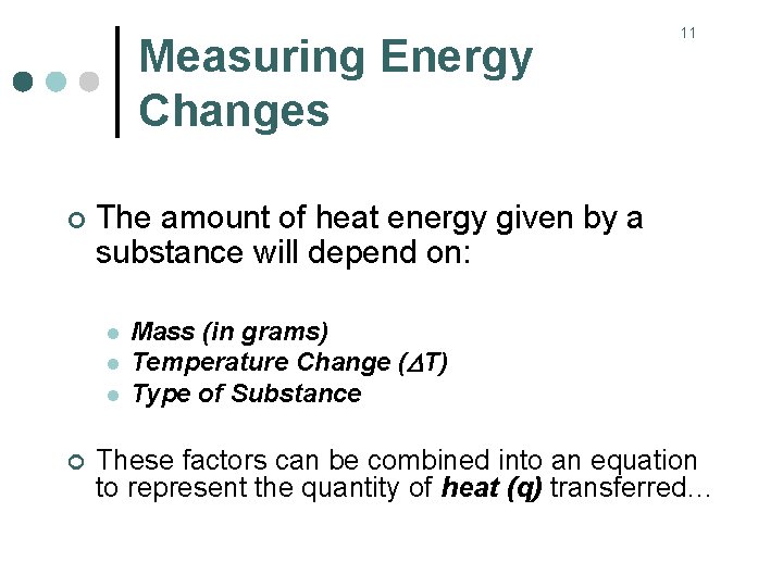 Measuring Energy Changes ¢ The amount of heat energy given by a substance will