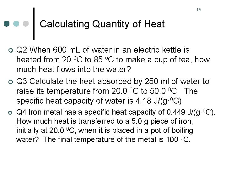 16 Calculating Quantity of Heat ¢ ¢ ¢ Q 2 When 600 m. L
