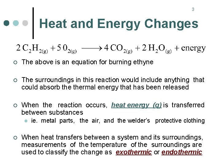 3 Heat and Energy Changes ¢ The above is an equation for burning ethyne