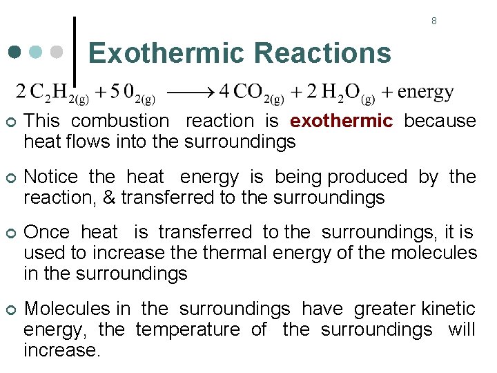 8 Exothermic Reactions ¢ This combustion reaction is exothermic because heat flows into the