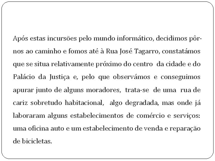 Após estas incursões pelo mundo informático, decidimos pôrnos ao caminho e fomos até à