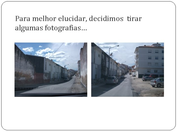 Para melhor elucidar, decidimos tirar algumas fotografias… 