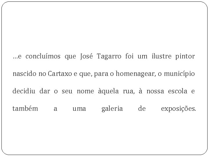 …e concluímos que José Tagarro foi um ilustre pintor nascido no Cartaxo e que,