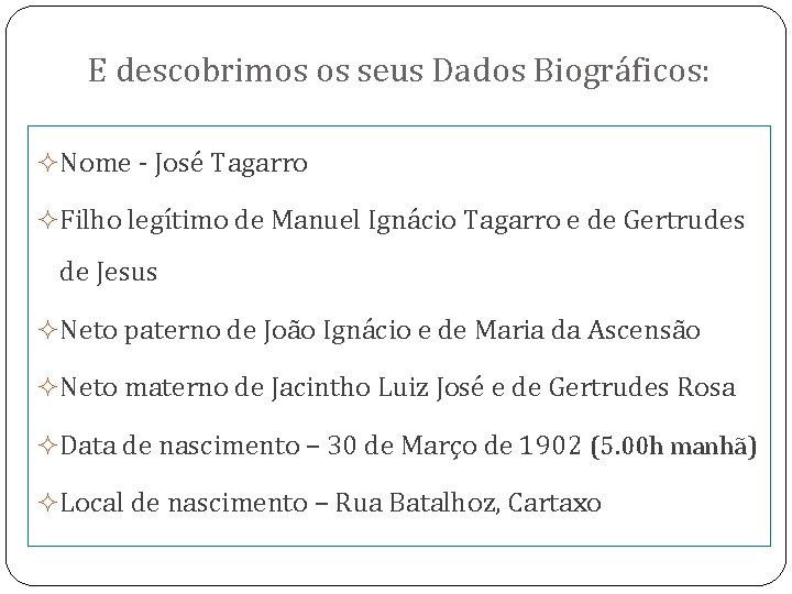 E descobrimos os seus Dados Biográficos: Nome - José Tagarro Filho legítimo de Manuel